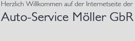 Herzlich Willkommen auf der Internetseite der Auto-Service M&ouml;ller GbR